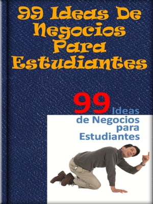 99 Ideas De Negocios Para EstudiantesŻҽҡ[ Editorial Ganar ]