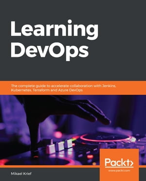 ŷKoboŻҽҥȥ㤨Learning DevOps The complete guide to accelerate collaboration with Jenkins, Kubernetes, Terraform and Azure DevOpsŻҽҡ[ Mikael Krief ]פβǤʤ3,597ߤˤʤޤ