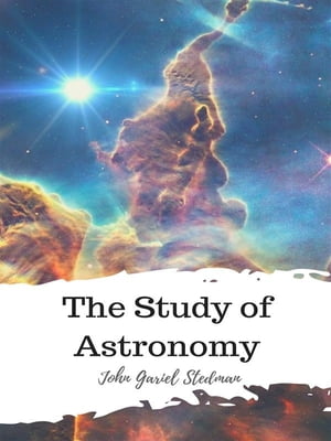 The Study of Astronomy【電子書籍】[ John Gariel Stedman ]