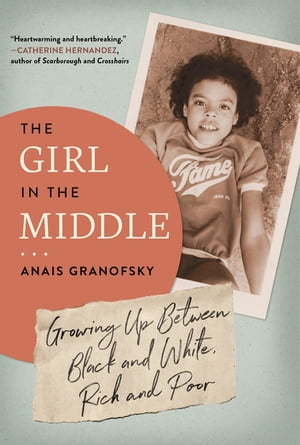 The Girl in the Middle Growing Up Between Black and White, Rich and Poor【電子書籍】[ Anais Granofsky ]