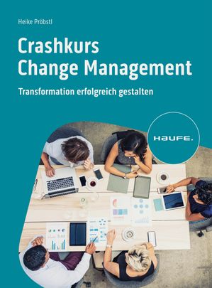 Crashkurs Change Management Transformation erfolgreich gestalten【電子書籍】[ Heike Pr?bstl ]