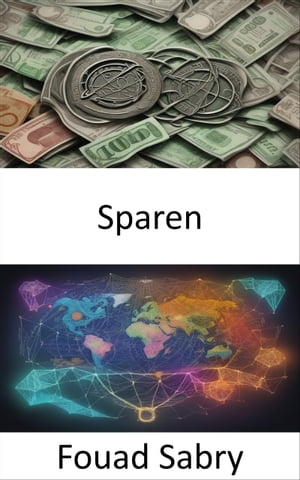 Sparen Beherrschen Sie die Kunst des Sparens, Ihr Weg zur finanziellen Freiheit