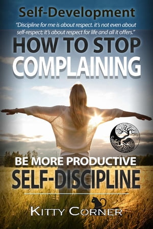 How to Stop Complaining and Be More Productive: Self-Discipline