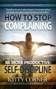 ŷKoboŻҽҥȥ㤨How to Stop Complaining and Be More Productive: Self-Discipline Self-Development BookŻҽҡ[ Kitty Corner ]פβǤʤ363ߤˤʤޤ