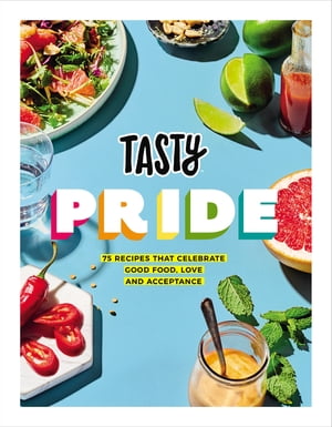 Tasty Pride 75 recipes that celebrate good food, love and acceptance【電子書籍】 Buzzfeed’s Tasty