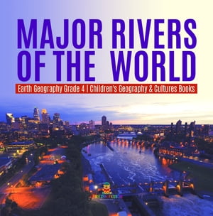 Major Rivers of the World | Earth Geography Grade 4 | Children's Geography & Cultures Books