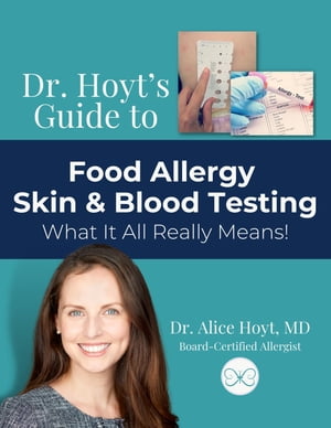 Dr. Hoyt's Guide to Food Allergy Skin & Blood Testing