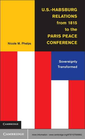 U.S.-Habsburg Relations from 1815 to the Paris Peace Conference