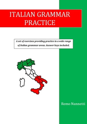 Italian Grammar Practice【電子書籍】 Remo Nannetti