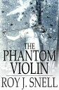 The Phantom Violin A Mystery Story for Girls【電子書籍】 Roy J. Snell