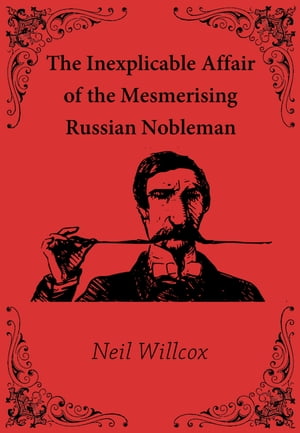 ŷKoboŻҽҥȥ㤨The Inexplicable Affair of the Mesmerising Russian NoblemanŻҽҡ[ Neil Willcox ]פβǤʤ107ߤˤʤޤ