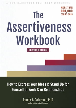 The Assertiveness Workbook How to Express Your Ideas and Stand Up for Yourself at Work and in RelationshipsŻҽҡ[ Randy J. Paterson, PhD ]