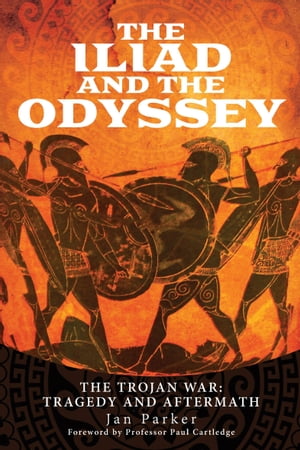 The Iliad and the Odyssey The Trojan War: Tragedy and Aftermath【電子書籍】[ Jan Parker ]