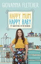 Happy Mum, Happy Baby Adventures in motherhood from the host of the hit podcast【...