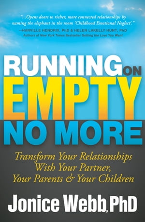 Running on Empty No More Transform Your Relationships with Your Partner, Your Parents & Your Children【電子書籍】[ Jonice Webb, PhD ]