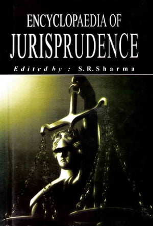 Encyclopaedia of Jurisprudence (Jurisprudence)【電子書籍】[ S. R. Sharma ]