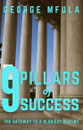 9 Pillars of Success The Gateway to A Glorious Destiny【電子書籍】[ George Mfula ]