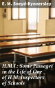 H.M.I.: Some Passages in the Life of One of H.M. Inspectors of Schools Inside th...