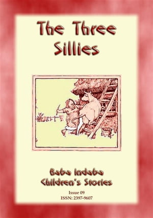 THE THREE SILLIES - An English Fairy Tale with a moral Baba Indaba Childrens Stories Issue 009【電子書籍】 Anon E. Mouse