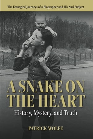 A Snake on the Heart History, Mystery, and Truth:The Entangled Journeys of a Biographer and His Nazi Subject