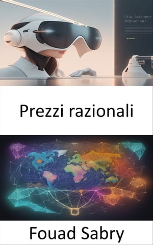 Prezzi razionali Padroneggiare i prezzi razionali, decodificare il valore nascosto della finanza【電子書籍】[ Fouad Sabry ]