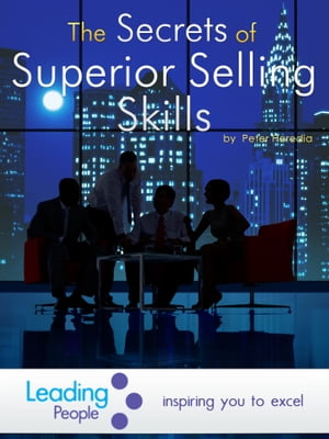 The Secrets of Superior Selling Skills【電子書籍】[ Peter Heredia ]