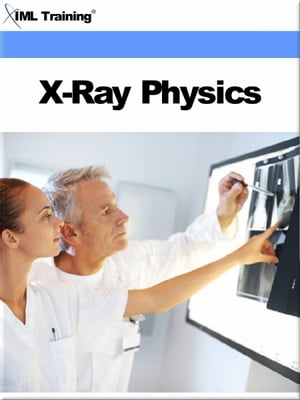 X-Ray Physics (X-Ray and Radiology) Includes Fundamentals of X-Ray Physics, Basic Concepts of Matter, Energy, Electricity, Magnets, Electric Circuits, Generators, Motors, Magnetism, Tubes, Safety, Electrical Hazards, Detection, Measureme【電子書籍】