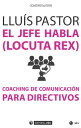 El jefe habla (locuta rex). Coaching de comunicaci?n para directivos【電子書籍】[ Llu?s Pastor ]