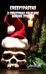 Creepypastas: 3 Christmas Folklore Horror Stories 3 Christmas Folklore Horror Stories【電子書籍】[ Solaris Night ]