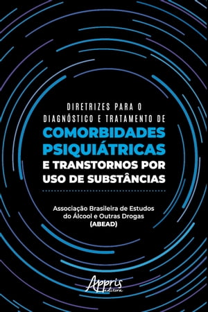 Diretrizes para o Diagn?stico e Tratamento de Comorbidades Psiqui?tricas e Transtornos por Uso de Subst?ncias