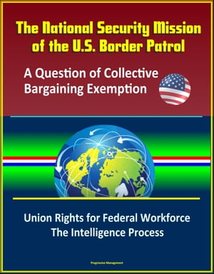 The National Security Mission of the U.S. Border Patrol: A Question of Collective Bargaining Exemption - Union Rights for Federal Workforce, The Intelligence Process