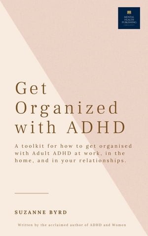 Get Organised with Adult ADHD A complete ADHD To