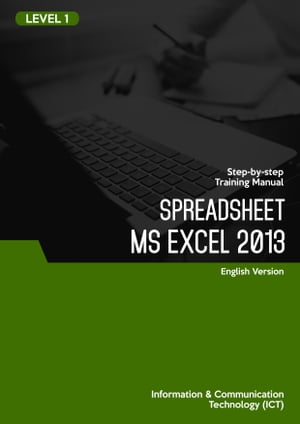 Spreadsheet (Microsoft Excel 2013) Level 1【電子書籍】[ Advanced Business Systems Consultants Sdn Bhd ]