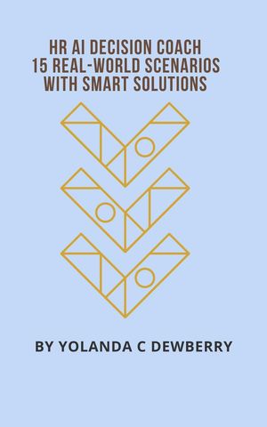 HR AI Decision Coach: 15 Real-World Scenarios with Smart Solutions【電子書籍】[ Yolanda Dewberry ]