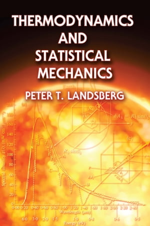 Thermodynamics and Statistical Mechanics【電子書籍】 Peter T. Landsberg