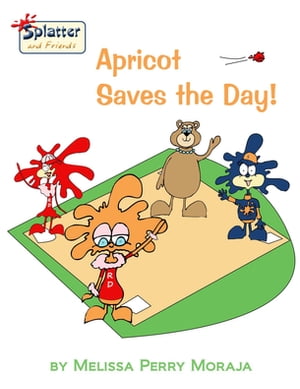Apricot Saves the DaySplatter and Friends【電子書籍】[ Melissa Perry Moraja ]
