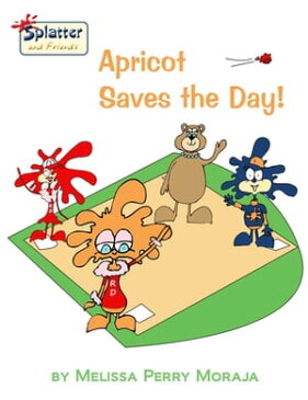 Apricot Saves the DaySplatter and Friends【電子書籍】[ Melissa Perry Moraja ]