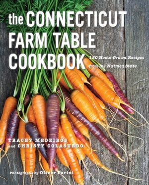 The Connecticut Farm Table Cookbook: 150 Homegrown Recipes from the Nutmeg State