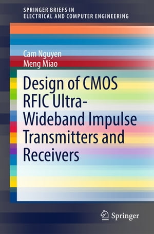 Design of CMOS RFIC Ultra-Wideband Impulse Transmitters and Receivers【電子書籍】 Cam Nguyen