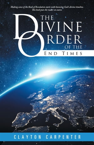 The Divine Order of the End TimesŻҽҡ[ Clayton Carpenter ]