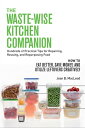 ŷKoboŻҽҥȥ㤨The Waste-Wise Kitchen Companion: Hundreds of Practical Tips for Repairing, Reusing, and Repurposing Food: How to Eat Better, Save Money, and Utilize Leftovers CreativelyŻҽҡ[ Jean B. MacLeod ]פβǤʤ415ߤˤʤޤ