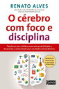 O c?rebro com foco e disciplina Transforme seu cotidiano com mais produtividade e desenvolva o autocontrole para resultados extraordin?rios