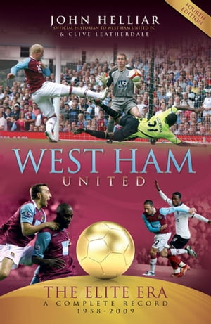 West Ham United: The Elite Era 1958-2009Żҽҡ[ John Helliar ]