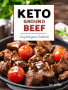 Keto Ground Beef Easy Ketogenic Cookbook【電子書籍】 A.Y. Evelyn