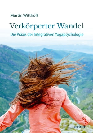 Verk?rperter Wandel Die Praxis der Integrativen Yogapsychologie