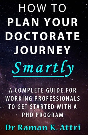 How to Plan Your Doctorate Journey Smartly A Complete Guide for Working Professionals To Get Started With a PhD Program
