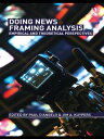 Doing News Framing Analysis Empirical and Theoretical Perspectives【電子書籍】