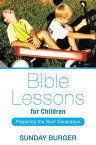 Bible Lessons for Children Preparing the Next Generation【電子書籍】[ Sunday Burger ]