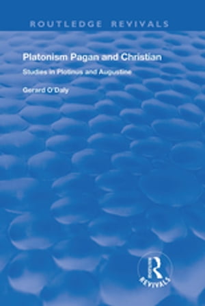 Platonism Pagan and Christian Studies in Plotinus and Augustine