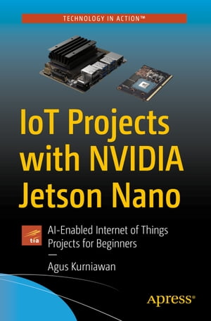 IoT Projects with NVIDIA Jetson Nano AI-Enabled Internet of Things Projects for Beginners